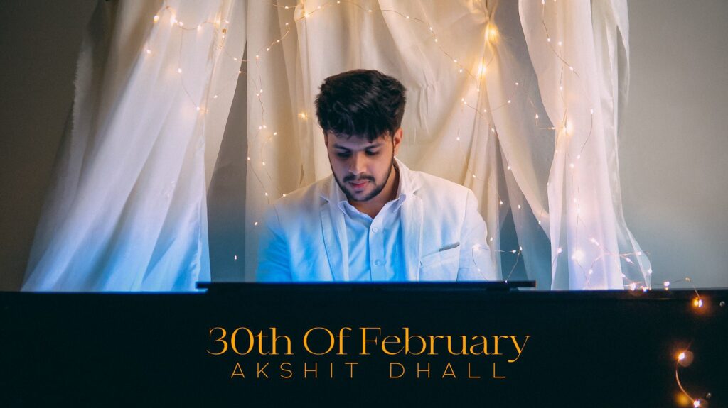 Akshit Dhall's Debut EP “30th of February” Is A Charming, Bittersweet Album Perfect To Beat The Pandemic Blues 22 IMG 5491 Akshit Dhall's Debut EP “30th of February” Is A Charming, Bittersweet Album Perfect To Beat The Pandemic Blues