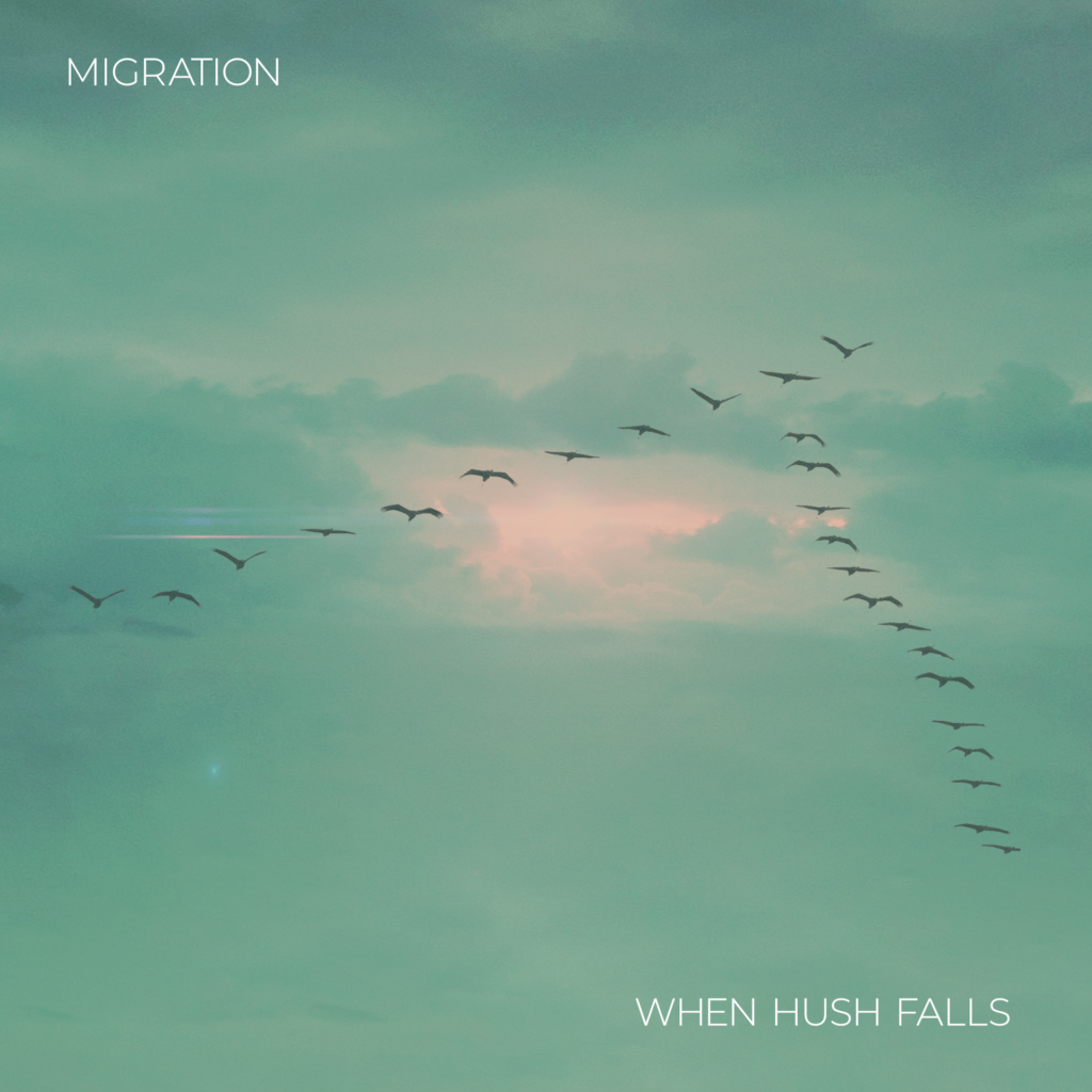 MIGRATION AlbumArt When Hush Falls' EP 'Migration' Brings Tranquility Through Electronica and Field Recordings