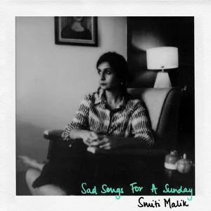 image 2 Smiti Malik's Debut Solo EP, Sad Songs for A Sunday, Reflects on The Banality of Melancholia